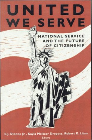 United We Serve National Service And The Future Of Citizenship E J Dionne
