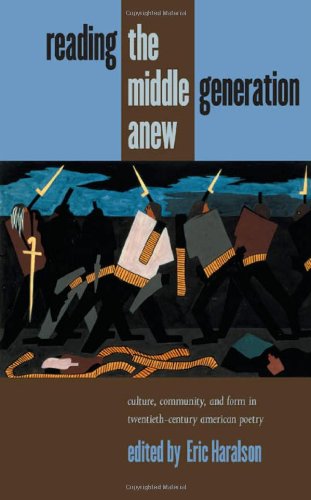 Reading The Middle Generation Anew Culture Community And Form In Twentiethcentury American Poetry Eric Haralson