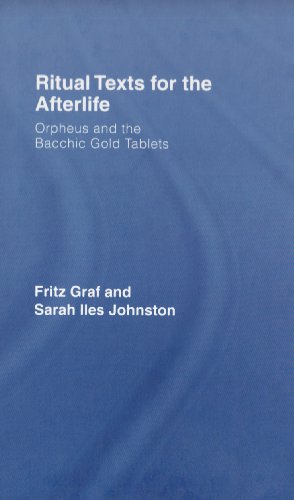 Ritual Texts For The Afterlife Orpheus And The Bacchic Gold Tablets 1st Edition Fritz Graf