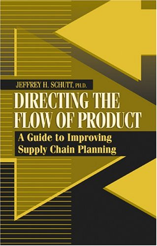 Directing The Flow Of Product A Guide To Improving Supply Chain Planning Jeffrey H