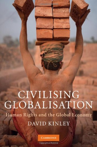 Civilising Globalisation Human Rights And The Global Economy 1st Edition David Kinley