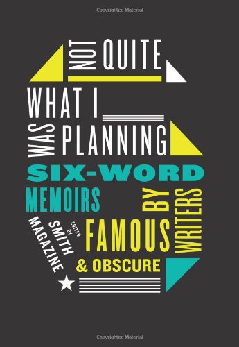 Not Quite What I Was Planning Sixword Memoirs By Writers Famous And Obscure Rachel Fershleiser