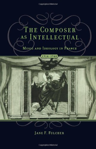 The Composer As Intellectual Music And Ideology In France 19141940 Jane Fulcher