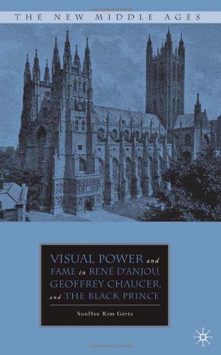 Visual Power And Fame In Rene Danjou Geoffrey Chaucer And The Black Prince The New Middle Ages First Edition Sunhee Kim Gertz