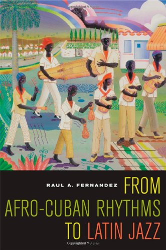 From Afrocuban Rhythms To Latin Jazz Music Of The African Diaspora 1st Edition Raul A Fernandez