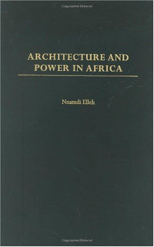 Architecture And Power In Africa Nnamdi Elleh