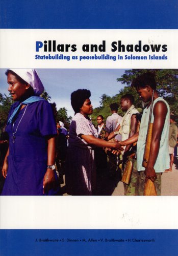 Pillars And Shadows Statebuilding As Peacebuilding In Solomon Islands John Braithwaite