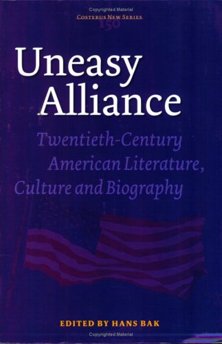 Uneasy Alliance Twentiethcentury American Literature Culture And Biography Costerus Ns 150 Hans Bak