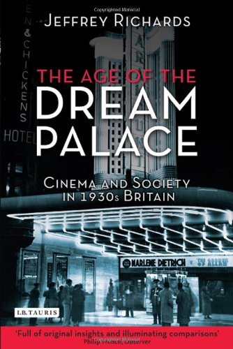 The Age Of The Dream Palace Cinema And Society In 1930s Britain Reissue Jeffrey Richards