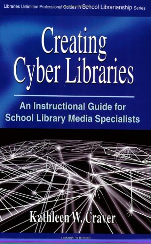 Creating Cyber Libraries An Instructional Guide For School Library Media Specialists Kathleen W Craver