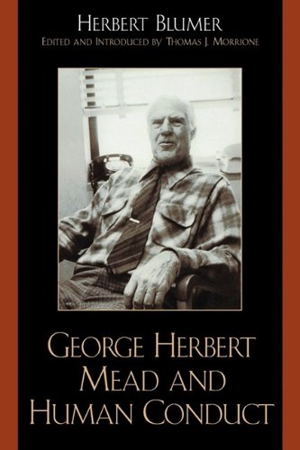 George Herbert Mead And Human Conduct Herbert Blumer