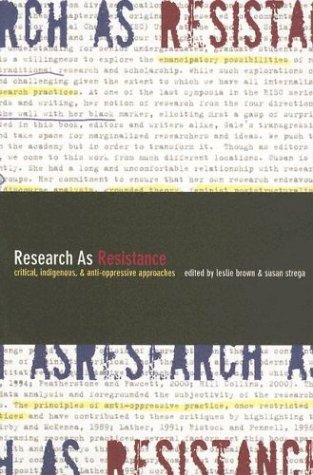 Research As Resistance Critical Indigenous And Antioppressive Approaches Leslie Brown