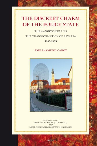 The Discreet Charm Of The Police State The Landpolizei And The Transformation Of Bavaria 19451965 Studies In Central European Histories Canoy