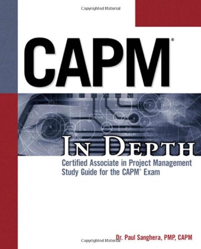Capm In Depth Certified Associate In Project Management Study Guide For The Capm Exam 1st Edition Paul Sanghera