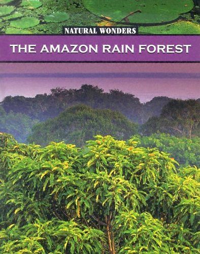 The Amazon Rain Forest The Largest Rain Forest In The World Natural Wonders Galadriel Watson