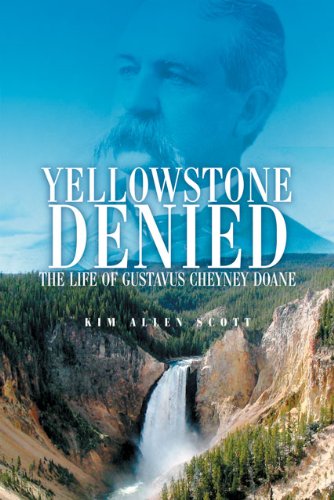 Yellowstone Denied The Life Of Gustavus Cheyney Doane Kim Allen Scott