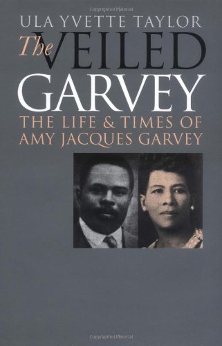 The Veiled Garvey The Life And Times Of Amy Jacques Garvey Ula Yvette Taylor