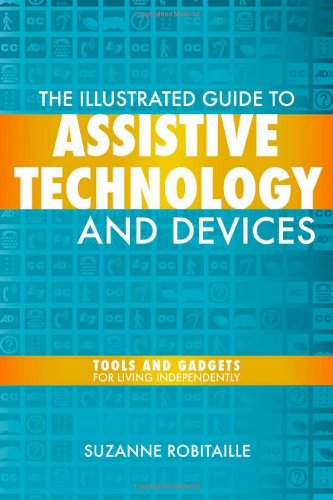 The Illustrated Guide To Assistive Technology And Devices Tools And Gadgets For Living Independently 1st Edition Suzanne Robitaille
