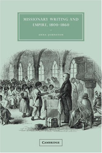 Missionary Writing And Empire 18001860 Anna Johnston