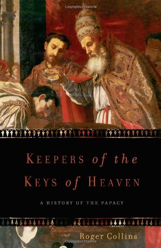 Keepers Of The Keys Of Heaven A History Of The Papacy 1st Edition Roger Collins