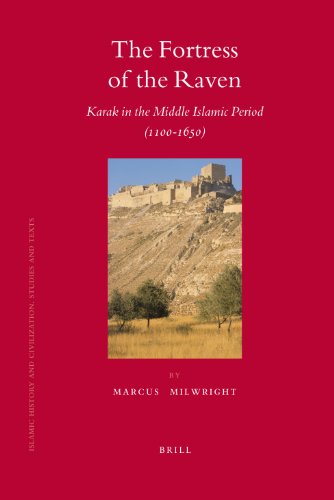 The Fortress Of The Raven Karak In The Middle Islamic Period 11001650 Marcus Milwright