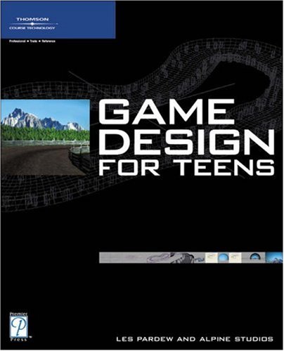 Game Design For Teens 1st Edition Les Pardew Scott Pugh Eric Nunamaker