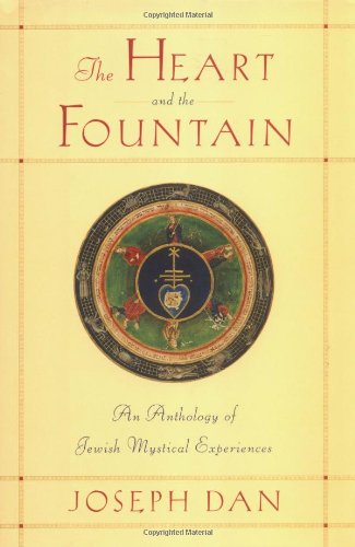 The Heart And The Fountain An Anthology Of Jewish Mystical Experiences First Edition Joseph Dan