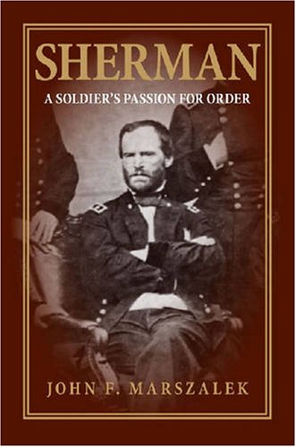 Sherman A Soldiers Passion For Order Second Updated Edition 2nd Edition John F Marszalek