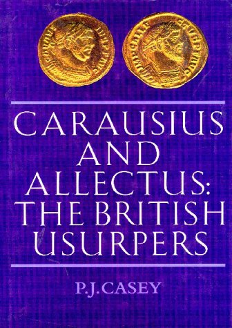 Carausius And Allectus The British Usurpers 2005 Roman Imperial Biographies P J Casey