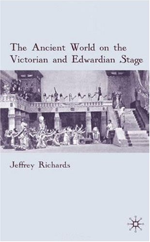 The Ancient World On The Victorian And Edwardian Stage Jeffrey Richards