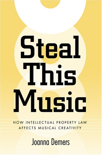 Steal This Music How Intellectual Property Law Affects Musical Creativity Joanna Demers