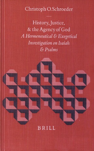 History Justice And The Agency Of God A Hermeneutical And Exegetical Investigation On Isaiah And Psalms Biblical Interpretation Series Christoph Onno Schroeder