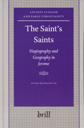 The Saints Saints Hagiography And Geography In Jerome Ancient Judaism And Early Christianity Susan Weingarten