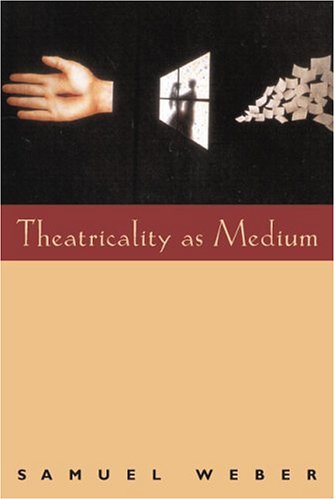 Theatricality As Medium 4th Edition Samuel Weber