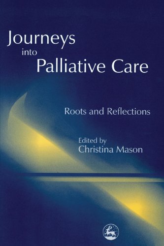 Journeys Into Palliative Care Roots And Reflections 1st Edition Christina Mason