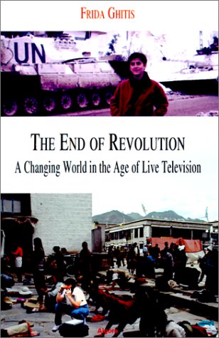 The End Of Revolution A Changing World In The Age Of Live Television Frida Ghitis