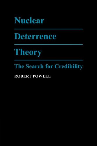 Nuclear Deterrence Theory The Search For Credibility 1st Edition Robert Powell