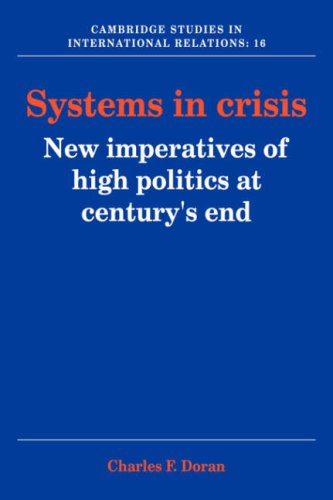 Systems In Crisis New Imperatives Of High Politics At Centurys End Reissue Charles F Doran