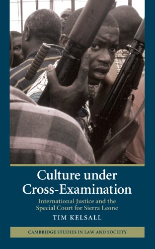 Culture Under Crossexamination International Justice And The Special Court For Sierra Leone Tim Kelsall