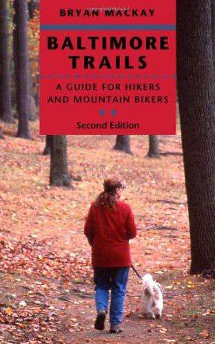 Baltimore Trails A Guide For Hikers And Mountain Bikers 2nd Edition 2nd Bryan Mackay