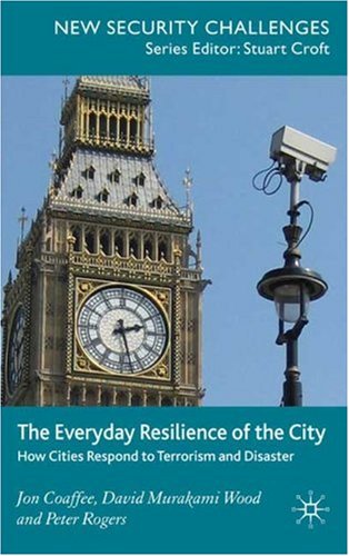 The Everyday Resilience Of The City How Cities Respond To Terrorism And Disaster New Security Challenges Jon Coaffee