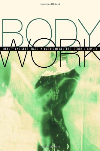 Body Work Beauty And Selfimage In American Culture Debra Gimlin