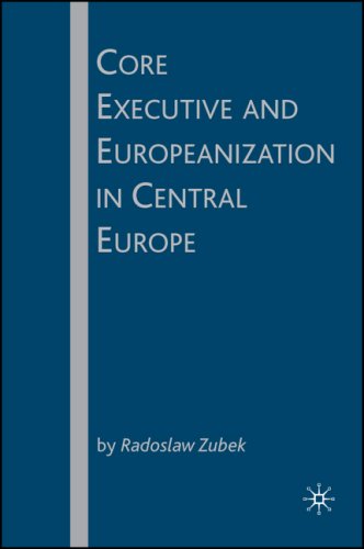 Core Executive And Europeanization In Central Europe 1st Radoslaw Zubek