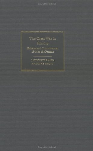 The Great War In History Debates And Controversies 1914 To The Present Studies In The Social And Cultural History Of Modern Warfare Jay Winter