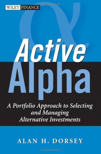 Active Alpha A Portfolio Approach To Selecting And Managing Alternative Investments Wiley Finance 1st Edition Alan H Dorsey