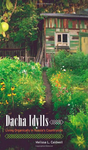 Dacha Idylls Living Organically In Russias Countryside 1st Edition Melissa L Caldwell
