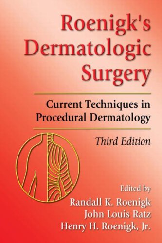 Roenigks Dermatologic Surgery Current Techniques In Procedural Dermatology Third Edition 3rd Edition K Roenigk Randall