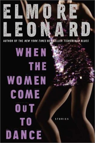 When The Women Come Out To Dance Stories Leonard Elmore 1st Elmore Leonard