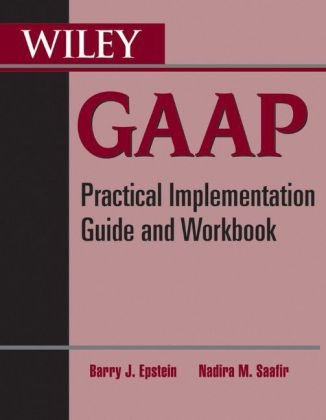 Wiley Gaap Practical Implementation Guide And Workbook 2nd Edition Barry J Epstein