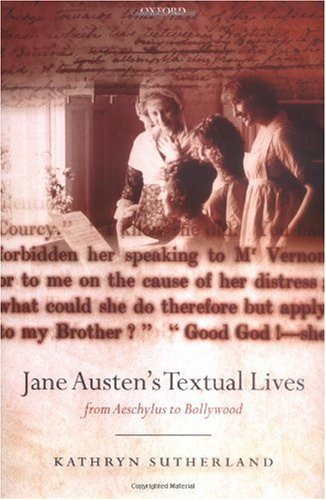 Jane Austens Textual Lives From Aeschylus To Bollywood Kathryn Sutherland